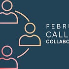 February Call for Collaboration