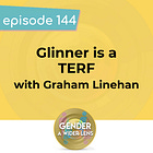 144 - "Glinner is a TERF" with Graham Linehan