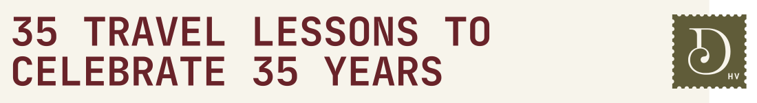 35 travel lessons to celebrate 35 years 35 travel lessons to celebrate 35 years
