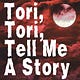 Tori, Tori, Tell Me a Story