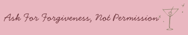 Ask For Forgiveness, Not Permission