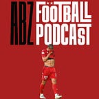 The ABZ Football Podcast