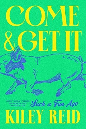 Come & Get It by Kiley Reid