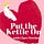 Put The Kettle On