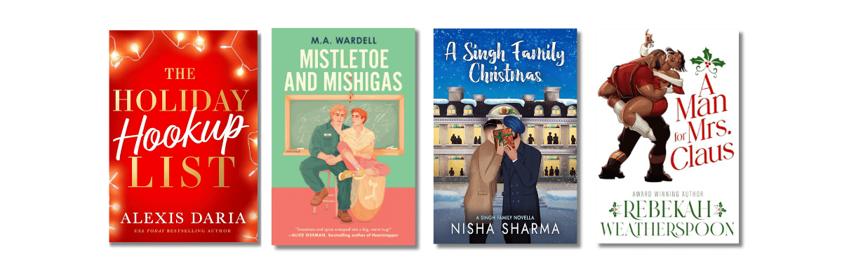 Book Recs For the Ones Who Don't Want The Holidays to Be Over: Holiday Hook-Up List by Alexis Daria, Mistletoe and Mishigas by M.A. Wardell, A Singh Family Christmas by Nisha Sharma, A Man for Mrs. Claus by Rebekah Weatherspoon