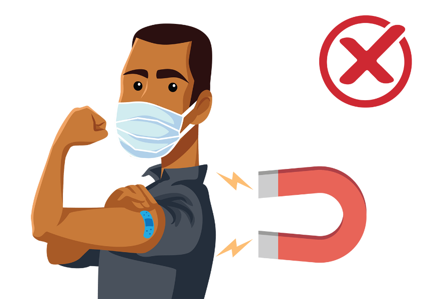 MYTH: Receiving a COVID-19 vaccine can make you magnetic.