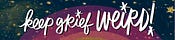 Keep Grief Weird