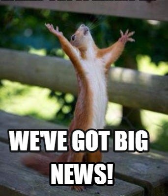 Meme Creator - Funny We&#39;ve got big news! Meme Generator at MemeCreator.org!