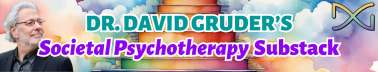 Dr. David Gruder's Societal 'Psychotherapy' Substack