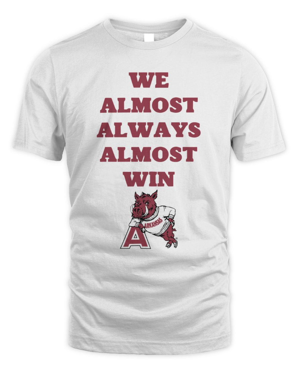 We Almost Always Almost Win Hog Leaning On A Arkansas Razorbacks T-Shirt Unisex Standard T-Shirt white s