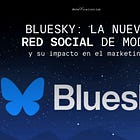 Bluesky: la nueva red social de moda y su impacto en el marketing