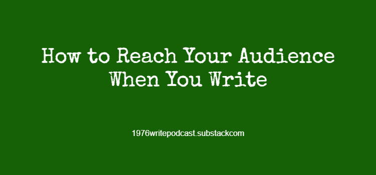 How to Reach Your Audience When You Write