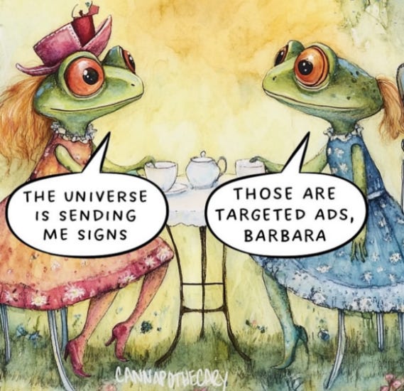 Two fancy frogs having tea, with dialogue: "The universe is sending me signs." / "Those are targeted ads, Barbara."