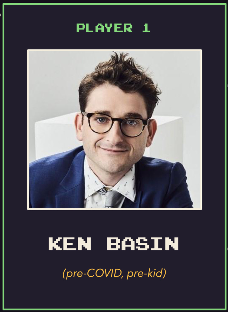 Player 1: Ken Basin (pre-COVID, pre-kid) Player 1: Ken Basin (pre-COVID, pre-kid)