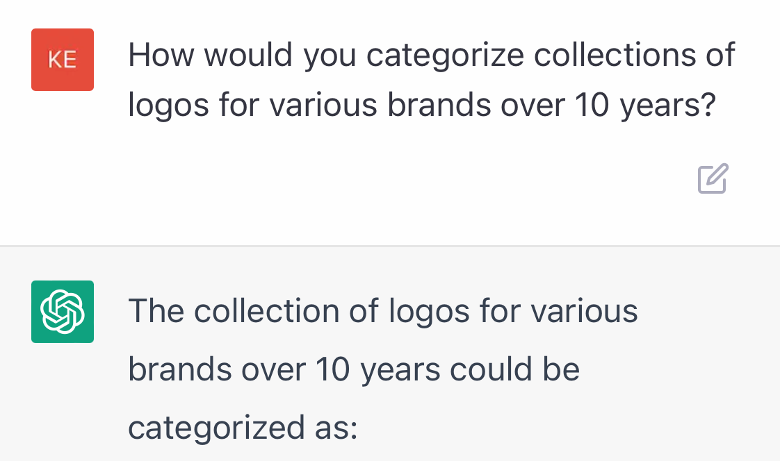 How would you categorize collections of logos for various brands over 10 years?  The collection of logos for various brands over 10 years could be categorized as:  Brand Identity Evolution - showcasing how the logos of the brands have changed or evolved over the 10-year period.  Industry Trends - grouping the logos based on common design trends or stylistic elements that were popular in the industry during the time frame.  Company Size or Market Segment - grouping the logos based on the size of the company or the market segment they cater to (e.g. tech startups, food and beverage brands, financial services firms).  Geographical Location - grouping the logos based on the geographical location of the brands (e.g. logos of brands from North America, Europe, Asia, etc.).  Year of Launch or Rebrand - grouping the logos based on the year they were launched or rebranded during the 10-year period.  These categories can be used individually or in combination to provide a comprehensive understanding of the collection and its underlying themes.
