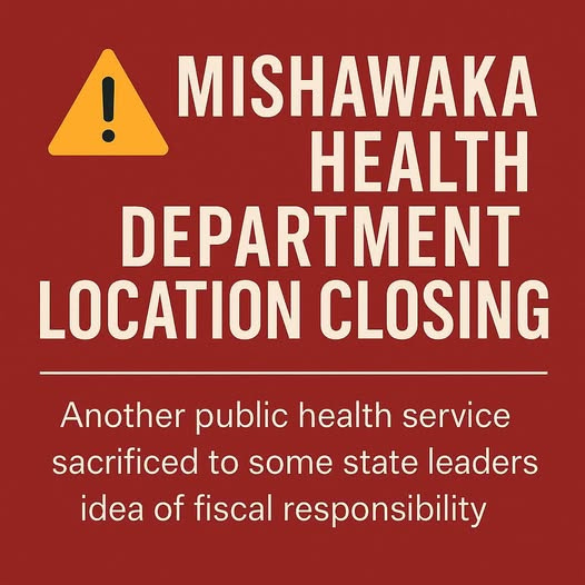 May be an image of hospital and text that says '! MISHAWAKA HEALTH DEPARTMENT LOCATION CLOSING Another public health service sacrificed to some state leaders idea of fiscal responsibility'