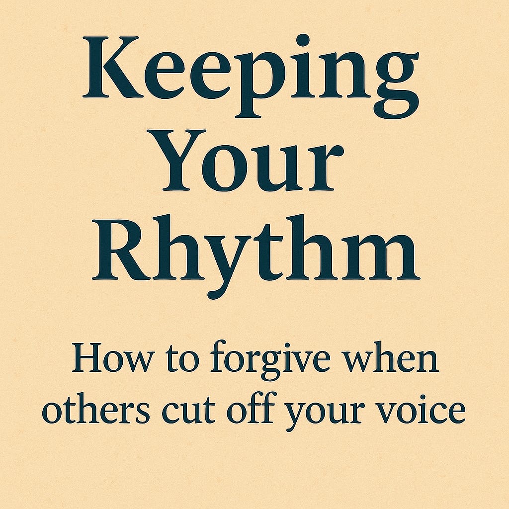 Keeping Your Rhythm: How to Forgive When Others Cut Off Your Voice