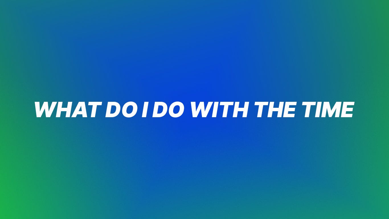 white text on a blue and green gradient background. the text reads, what do i do with the time