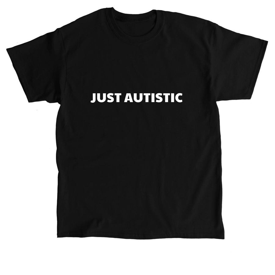Just Autistic, a Black Classic Unisex Tee