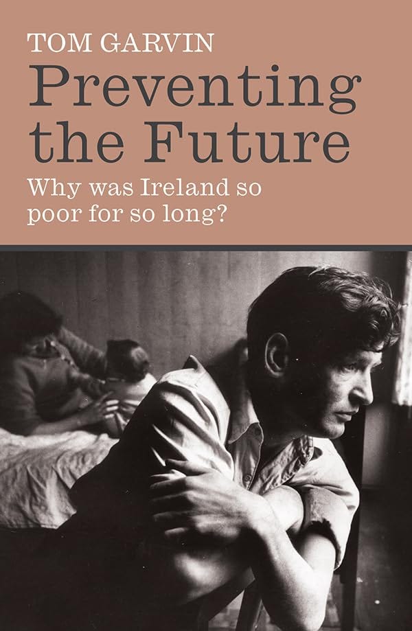 Preventing the Future: Why was Ireland so poor for so long?: Amazon.co.uk:  Garvin, Tom: 9780717139705: Books