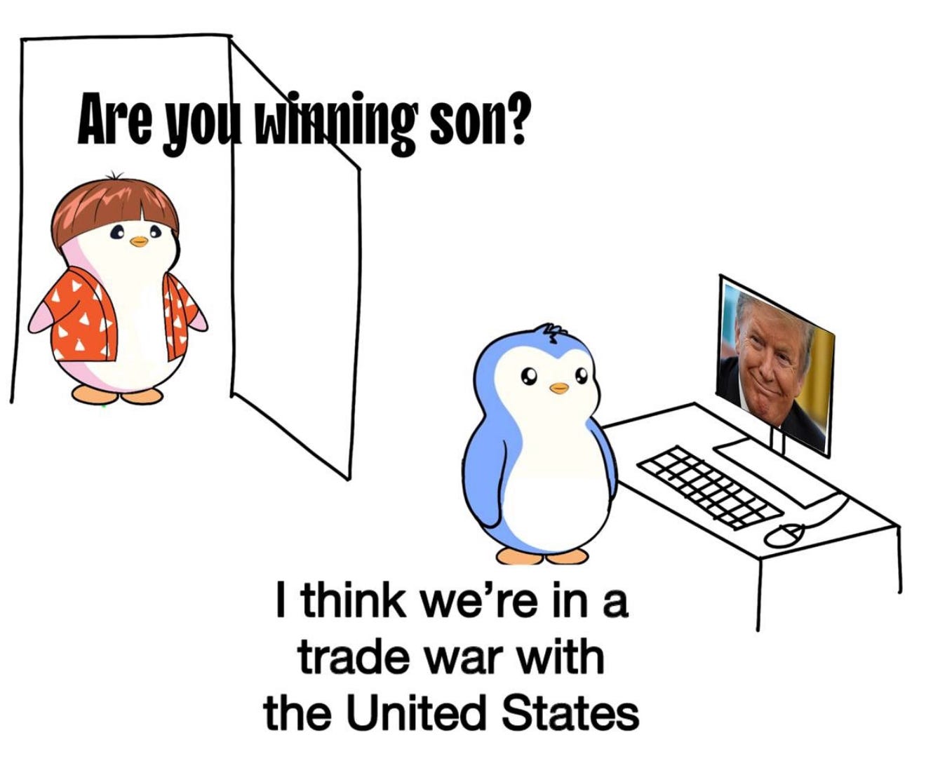 the are you winning son meme except replaced by penguins from the beloved game and the younger penguin answers I think we're in a trade war with the united states. The younger penguin is at the computer looking at an image of donald trumps face