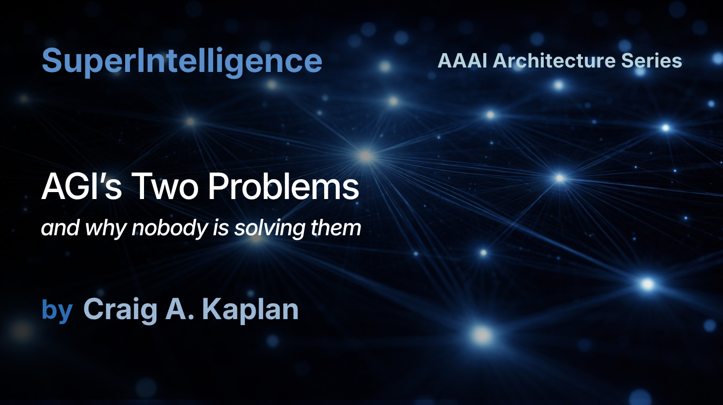 SuperIntelligence, AGI's Two Problems and why nobody is solving them