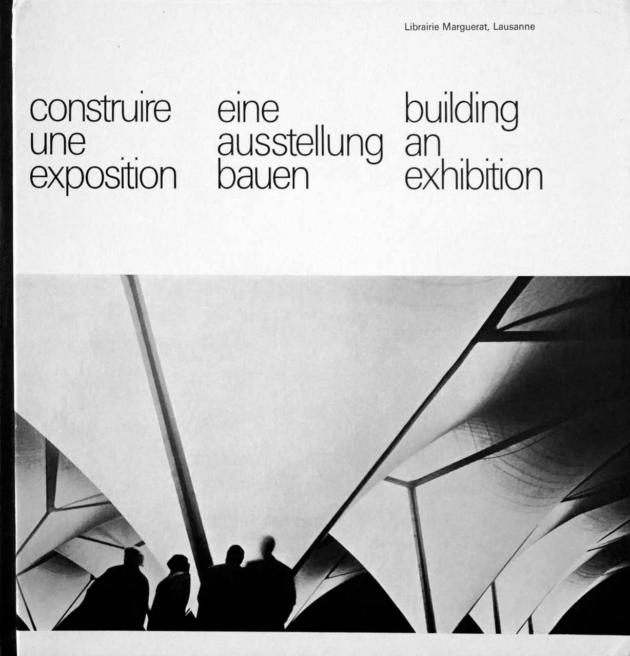 Construire une exposition / Eine Ausstellung Bauen / Building an Exhibition, Edited by Alberto Camenzind, Librairie Marguerat S. A., Lausanne, 1964 [Bookm-ark.fi, Bookmarchitecture Oy, Helsinki. typoswiss]