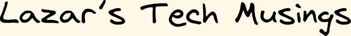 Lazar's Tech Musings