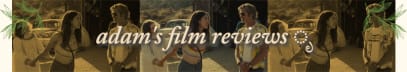adam's film reviews -‘๑’-