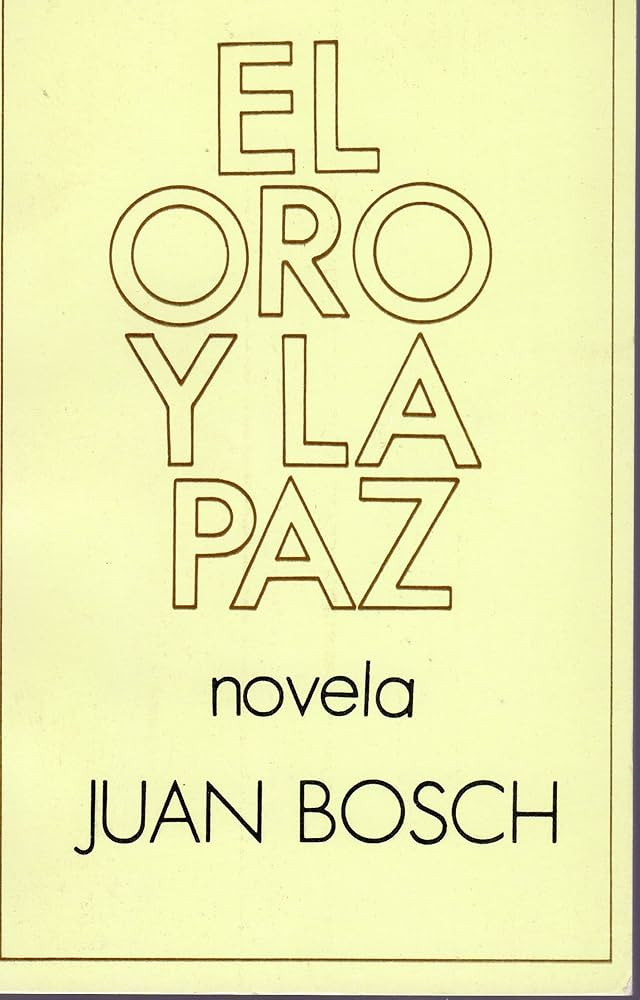 El Oro Y La Paz: Juan Bosch: Books - Amazon.com