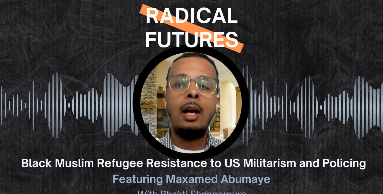 12: Black Muslim Refugee Resistance to US Militarism and Policing: Featuring Maxamed Abumaye