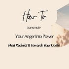 How to Transmute Anger Into Power (And Redirect It to Your Goals)