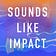 Sounds Like Impact