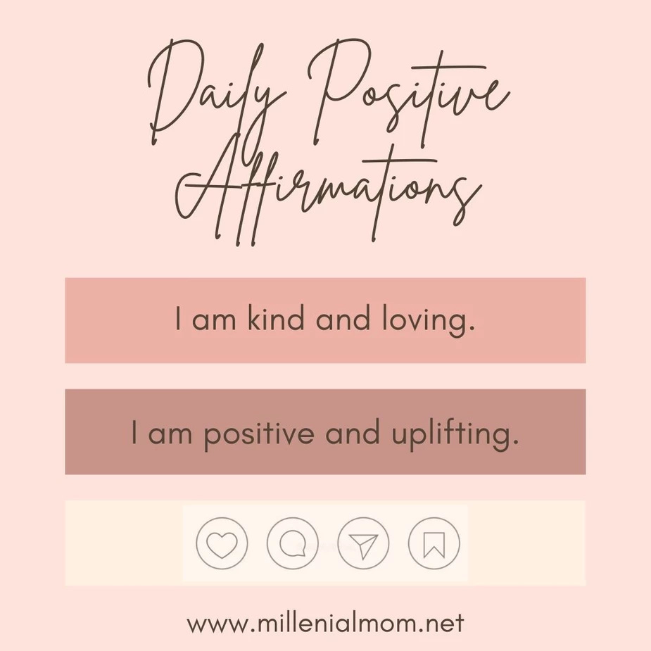 Daily Positive Affirmations.  I am kind and loving.  I am positive and uplifting.  www.millenialmom.net