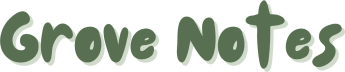 Grove Notes
