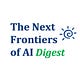 Next Frontiers of AI Digest