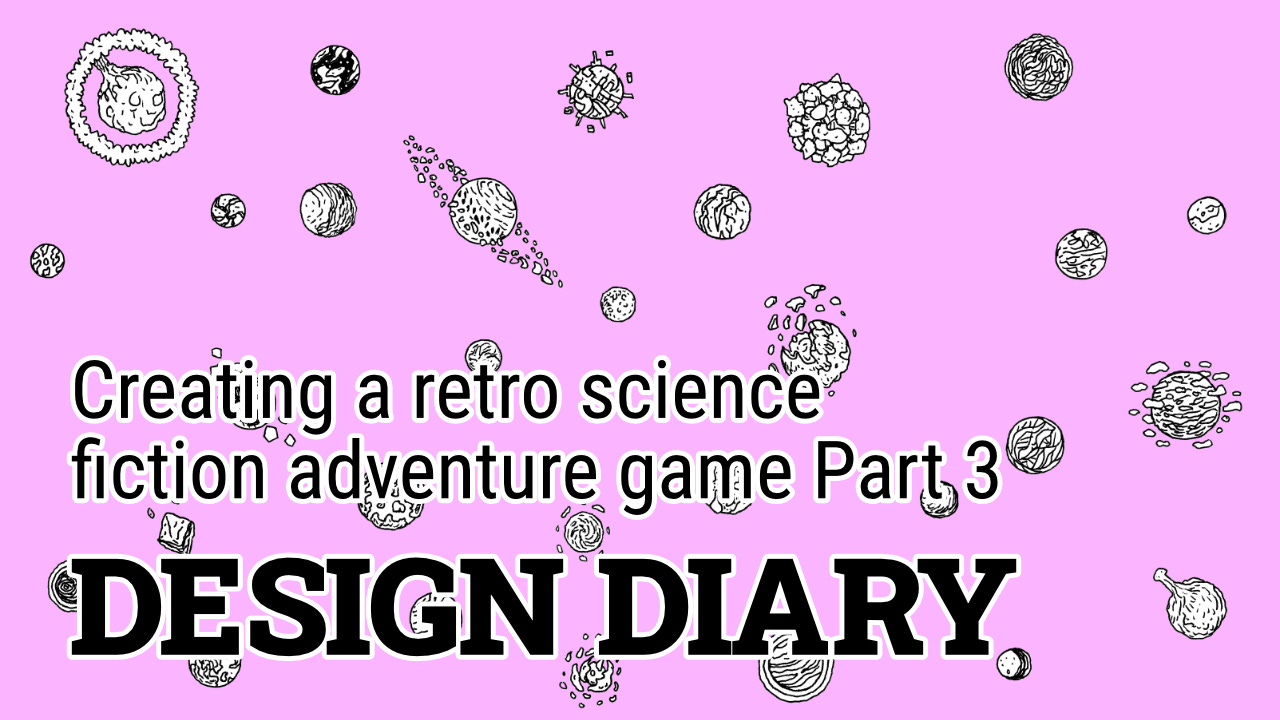 Text on a blue background filled with black and white line art planets. The text is: Design Diary - Creating a retro science fiction adventure game - Part 3