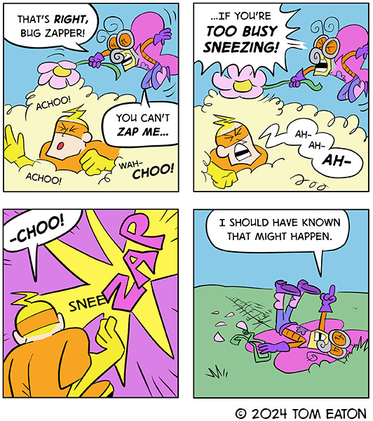 Butterfly Bob laughs and shakes pollen all over the Bug Zapper. Bug Zapper sneezes and coughs in the cloud of pollen. Butterfly Bob says Bug Zapper won’t be able to do anything while they are sneezing but Bug Zapper’s next sneeze turns into a zap. Butterfly Bob is zapped across the road.