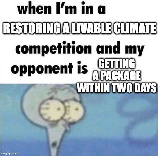 Same Squidward template. Text: "when I'm in a RESTORING A LIVABLE CLIMATE competition and my opponent is GETTING A PACKAGE WITHIN TWO DAYS"