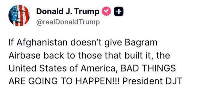 A screenshot of a social media post from Donald J. Trump. The post includes a profile picture with an American flag and a pink heart, and text stating, "If Afghanistan doesn\'t give Bagram Airbase back to those that built it, the United States of America, BAD THINGS ARE GOING TO HAPPEN!!! President DJT."