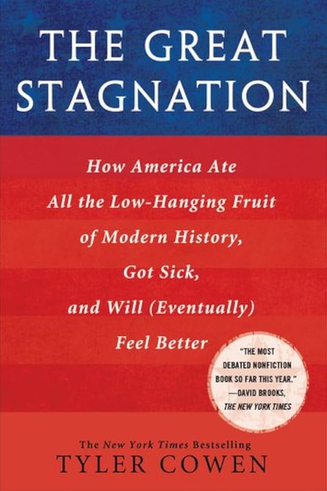The Great Stagnation: How America Ate All the Low-Hanging Fruit of Modern  History, Got Sick, and Will(Eventually) Feel Better