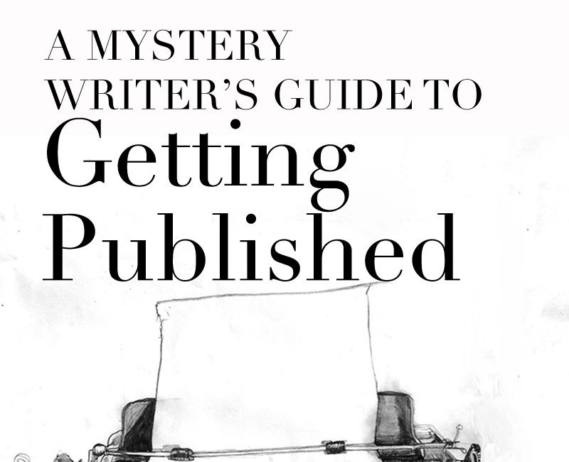 A Mystery Writer’s Guide to Getting Published by Peggy Blair