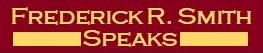 Frederick R. Smith Speaks