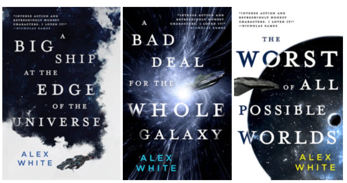 Three book covers: A Big Ship at the Edge of the Universe, A Bad Deal for the Whole Galaxy, and The Worst of All Possible Worlds, all by Alex White