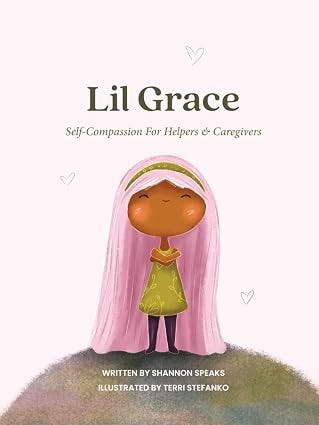 Lil Grace: Self-Compassion For Helpers &amp; Caregivers