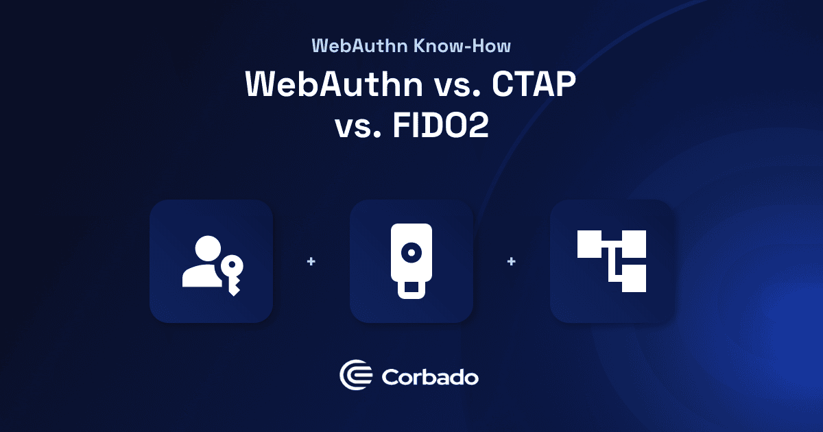 WebAuthn vs. CTAP vs. FIDO2: Key Differences