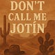 Don't Call Me Jotín