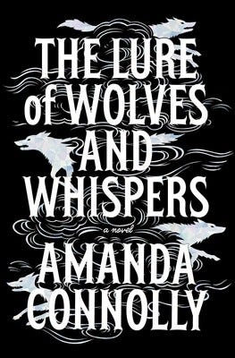 Book Cover "The Lure of Wolves and Whispers" by Amanda Connolly Book Cover "The Lure of Wolves and Whispers" by Amanda Connolly