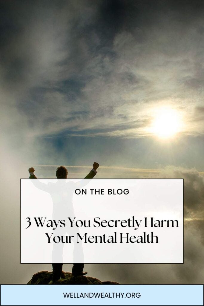 3 Ways You Secretly Harm Your Mental Health