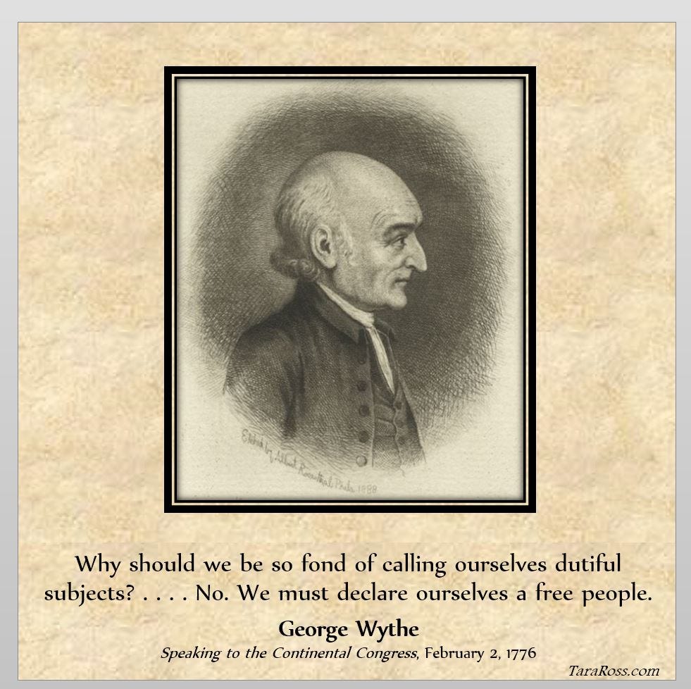 Portrait of George Wythe with his quote: "Why should we be so fond of calling ourselves dutiful subjects? . . .  No. We must declare ourselves a free people." 